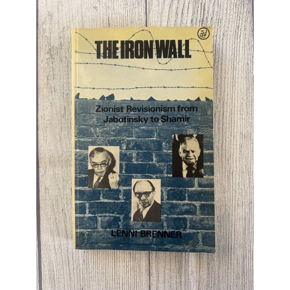 The Iron Wall Zionist Revisionism from Jabotinsky to Shamir by Lenni Brenner 84